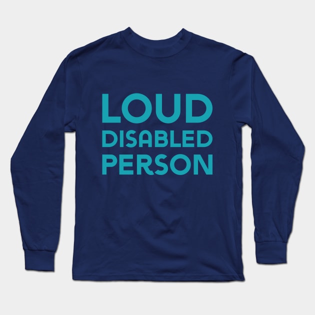 Loud Disabled Person (Sans) Long Sleeve T-Shirt by Model Deviance Designs